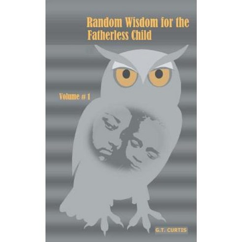 Random Wisdom for the Fatherless Child - Volume # 1 Paperback, Createspace