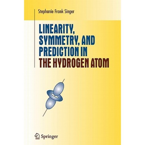 Linearity Symmetry and Prediction in the Hydrogen Atom Paperback, Springer