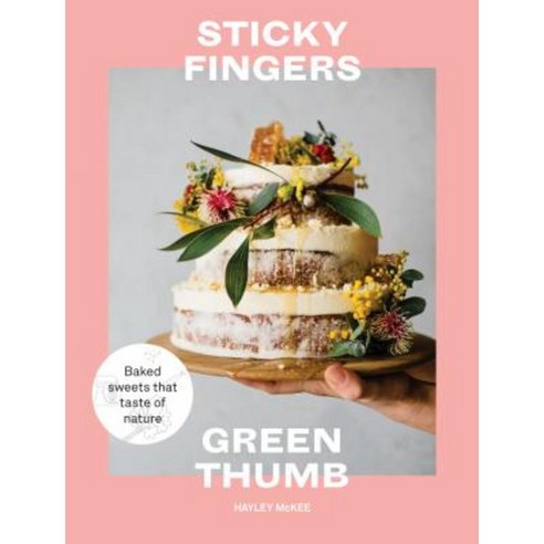 Sticky Fingers Green Thumb: Baked Sweets That Taste of Nature Hardcover, Hardie Grant Books