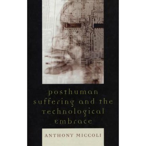Posthuman Suffering and the Technological Embrace Hardcover, Lexington Books