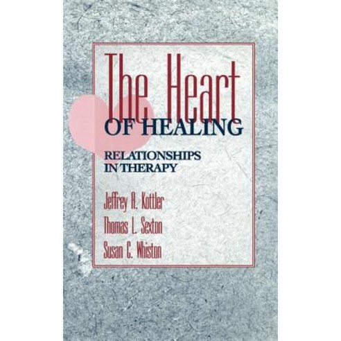 The Heart of Healing: Relationships in Therapy Hardcover, Jossey-Bass