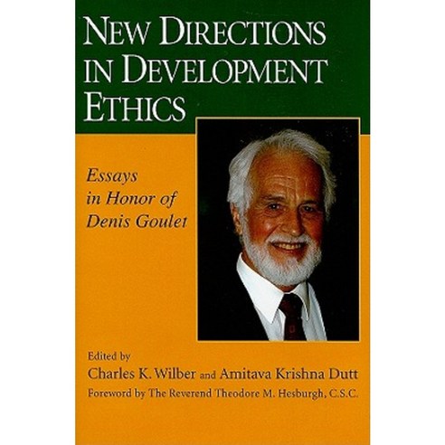 New Directions in Development Ethics: Essays in Honor of Denis Goulet Hardcover, University of Notre Dame Press