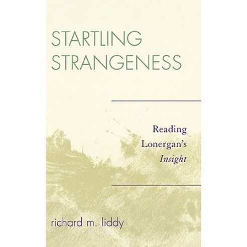 Startling Strangeness: Reading Lonergan''s Insight Hardcover, Upa