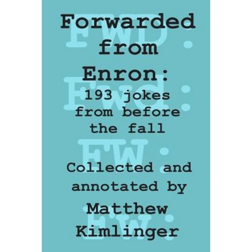 Forwarded from Enron: 193 Jokes from Before the Fall Paperback, Createspace