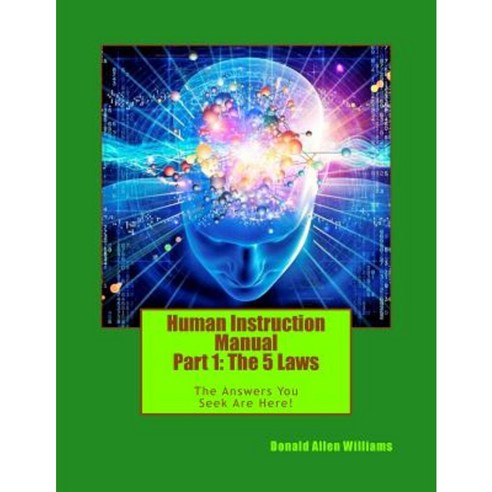 Human Instruction Manual - Part 1: The 5 Laws: The Answers You Seek Are Here Paperback, Donald Allen Williams (Potoski)