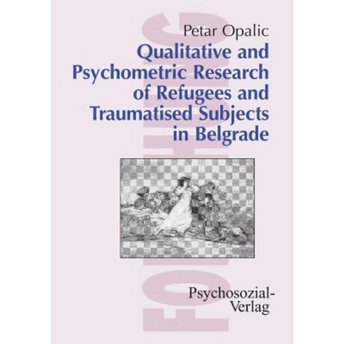 Qualitative and Psychometric Research of Refugees and Traumatised Subjects in Belgrade Paperback, Psychosozial-Verlag