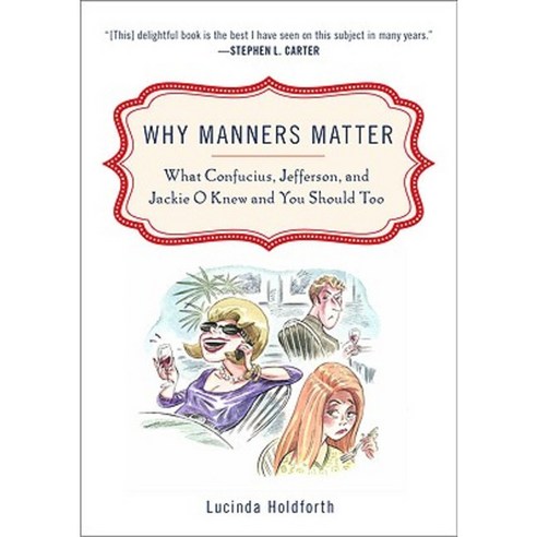 Why Manners Matter: What Confucius Jefferson and Jackie O Knew and You Should Too Paperback, Plume Books