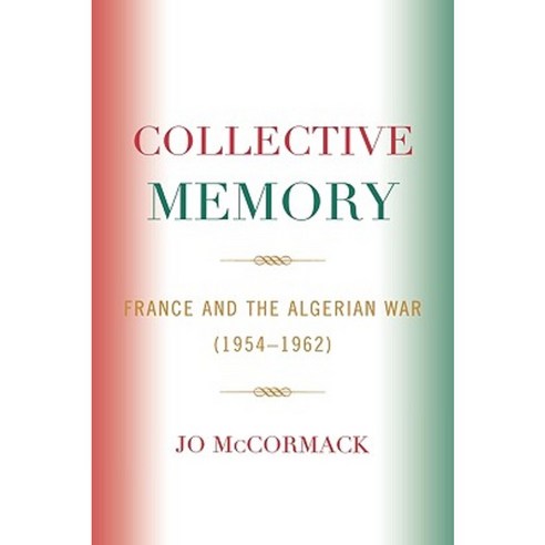 Collective Memory: France and the Algerian War (1954-1962) Hardcover, Lexington Books