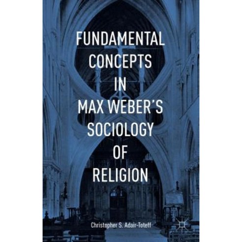 Fundamental Concepts in Max Weber''s Sociology of Religion Hardcover, Palgrave MacMillan