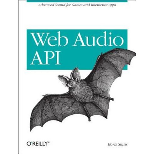 Web Audio API: Advanced Sound for Games and Interactive Apps Paperback, O''Reilly Media