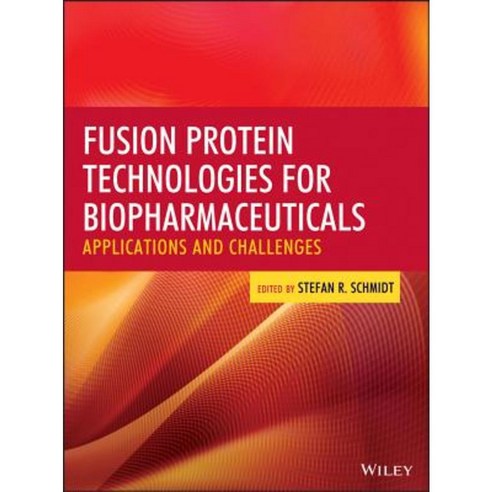 Fusion Protein Technologies for Biopharmaceuticals: Applications and Challenges Hardcover, Wiley
