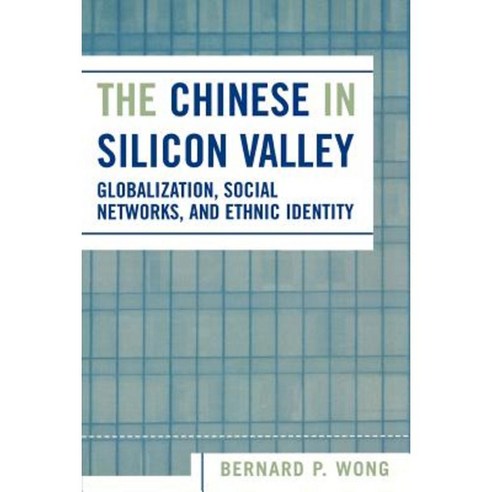 The Chinese in Silicon Valley: Globalization Social Networks and Ethnic Identity Paperback, Rowman & Littlefield Publishers
