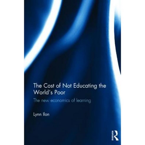 The Cost of Not Educating the World''s Poor: The New Economics of Learning Hardcover, Routledge