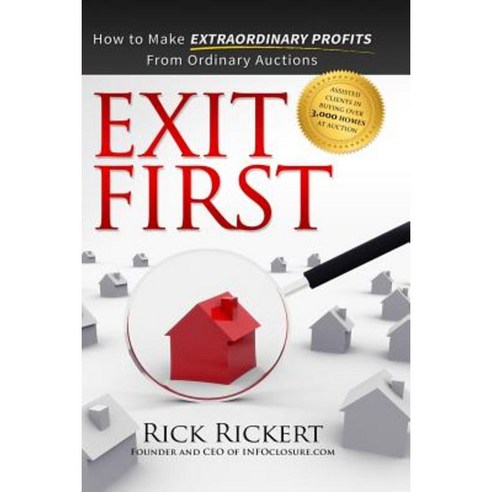 Exit First: How to Make Extraordinary Profits from Ordinary Auctions Paperback, On the Inside Press