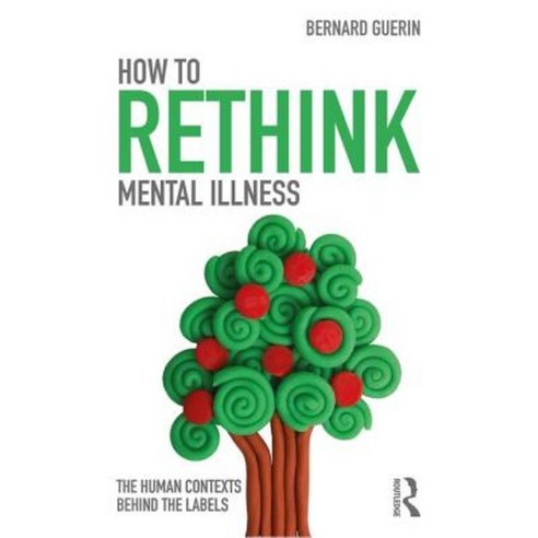 How to Rethink Mental Illness: The Human Contexts Behind the Labels Paperback, Routledge