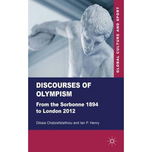 Discourses of Olympism: From the Sorbonne 1894 to London 2012 Hardcover, Palgrave MacMillan