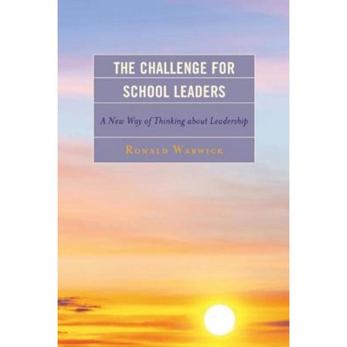 The Challenge for School Leaders: A New Way of Thinking about Leadership Paperback, Rowman & Littlefield Publishers