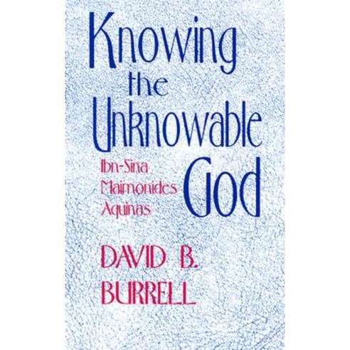 Knowing the Unknowable God: Ibn-Sina Maimonides Aquinas Paperback, University of Notre Dame Press