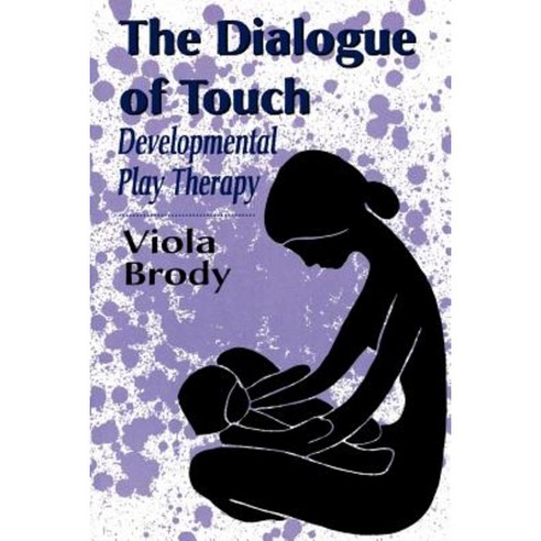 Dialogue of Touch: Developmental Play Therapy Paperback, Jason Aronson, Inc.