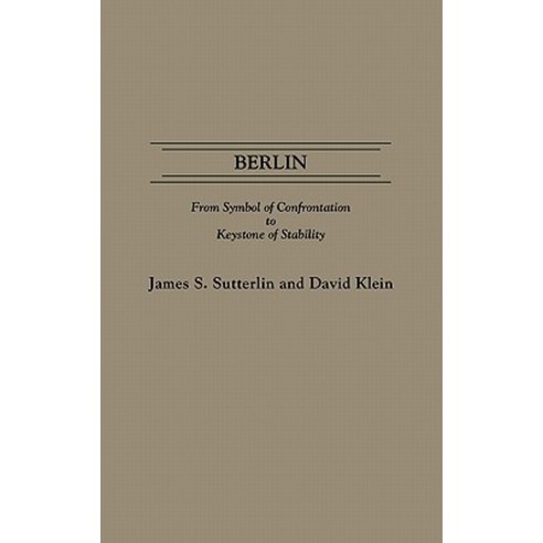Berlin: From Symbol of Confrontation to Keystone of Stability Hardcover, Praeger