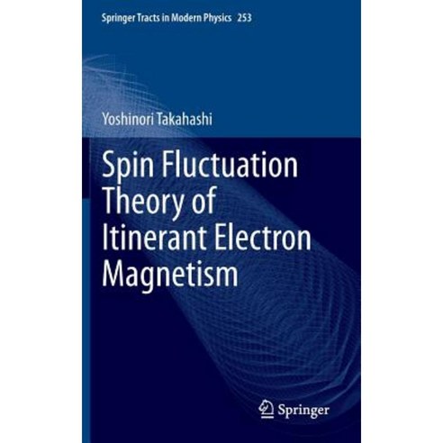 Spin Fluctuation Theory of Itinerant Electron Magnetism Hardcover, Springer