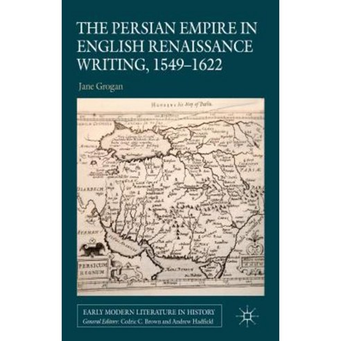The Persian Empire in English Renaissance Writing 1549-1622 Hardcover, Palgrave MacMillan