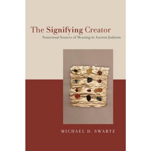 The Signifying Creator: Nontextual Sources of Meaning in Ancient Judaism Paperback, New York University Press