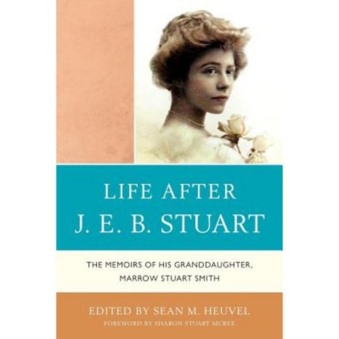 Life After J.E.B. Stuart: The Memoirs of His Granddaughter Marrow Stuart Smith Paperback, Hamilton Books