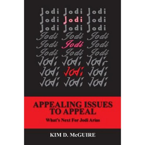 Jodi Jodi Jodi - Appealing Issues to Appeal - What''s Next for Jodi Arias Paperback, Createspace