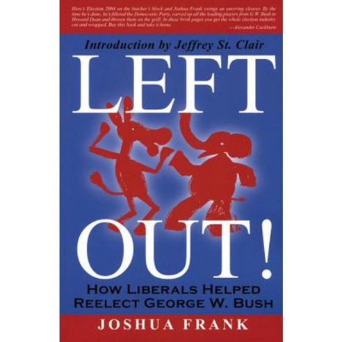 Left Out!: How Liberals Helped Reelect George W. Bush Paperback, Common Courage Press