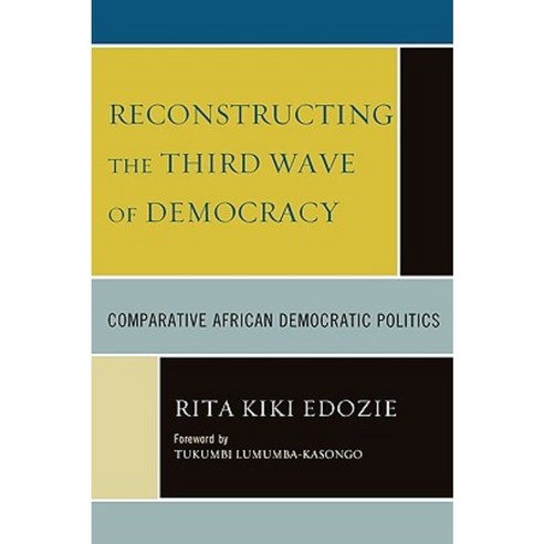 Reconstructing the Third Wave of Democracy: Comparative African Democratic Politics Paperback, University Press of America