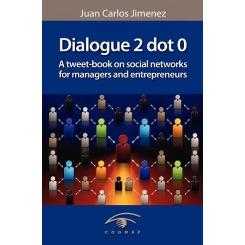 Dialogue 2 Dot 0: A Tweet-Book on Social Networks for Managers and Entrepreneurs Paperback, Createspace
