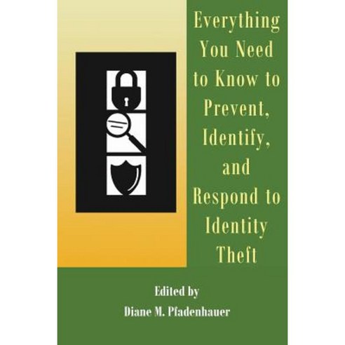 Everything You Need to Know to Prevent Identify and Respond to Identity Theft Paperback, Createspace