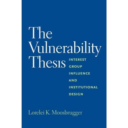 The Vulnerability Thesis: Interest Group Influence and Institutional Design Paperback, Yale University Press