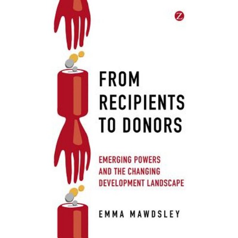 From Recipients to Donors: Emerging Powers and the Changing Development Landscape Hardcover, Zed Books