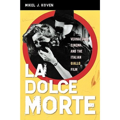 La Dolce Morte: Vernacular Cinema and the Italian Giallo Film Paperback, Scarecrow Press