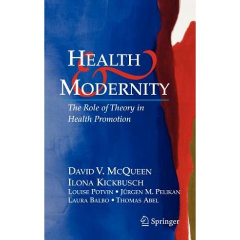 Health and Modernity: The Role of Theory in Health Promotion Hardcover, Springer