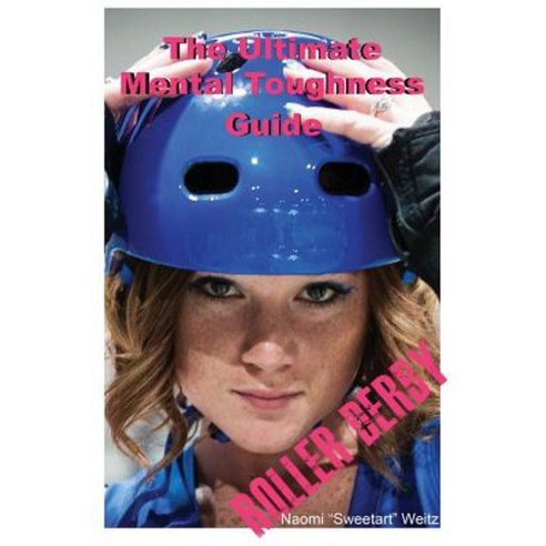 The Ultimate Mental Toughness Guide: Roller Derby Paperback, Naomi Weitz