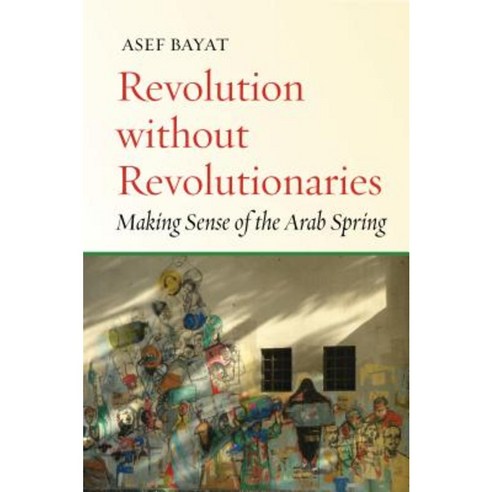 Revolution Without Revolutionaries: Making Sense of the Arab Spring Paperback, Stanford University Press