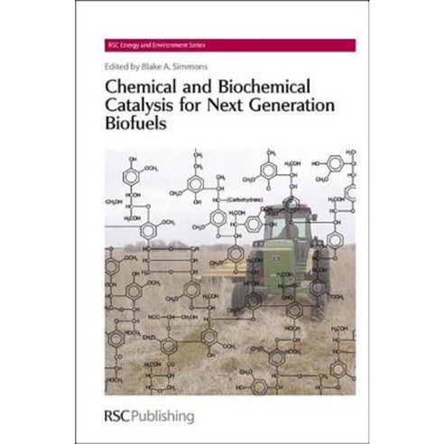 Chemical and Biochemical Catalysis for Next Generation Biofuels: Rsc Hardcover, Royal Society of Chemistry