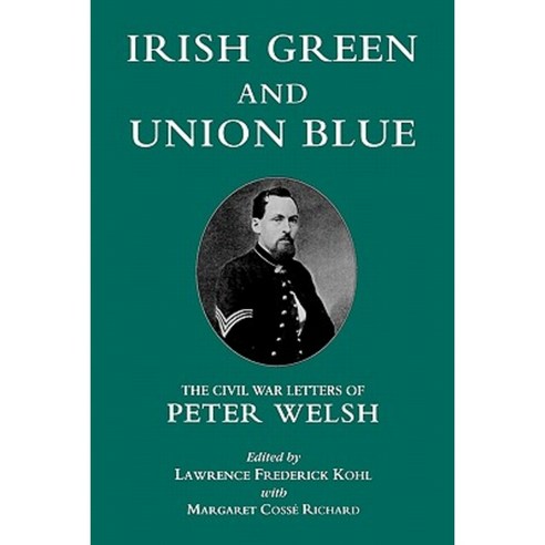 Irish Green and Union Blue: The Civil War Letters of Peter Welsh Paperback, Fordham University Press