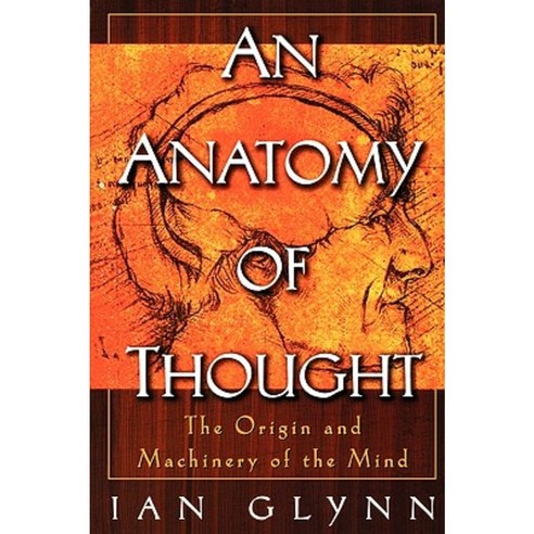 An Anatomy of Thought: The Origin and Machinery of the Mind Paperback, Oxford University Press, USA