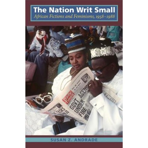 The Nation Writ Small: African Fictions and Feminisms 1958-1988 Paperback, Duke University Press