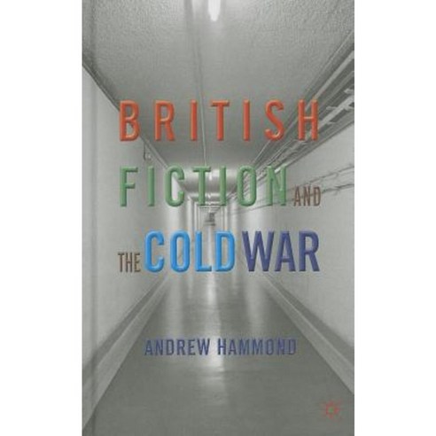 British Fiction and the Cold War Hardcover, Palgrave MacMillan