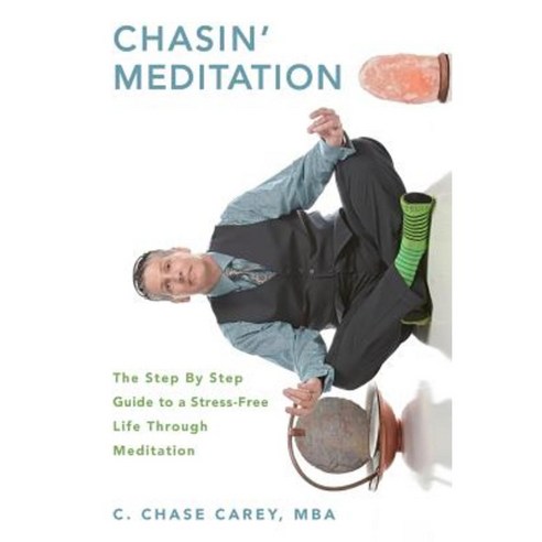 Chasin'' Meditation: The Step by Step Guide to a Stress-Free Life Through Meditation Paperback, Accelerated Change Technologies