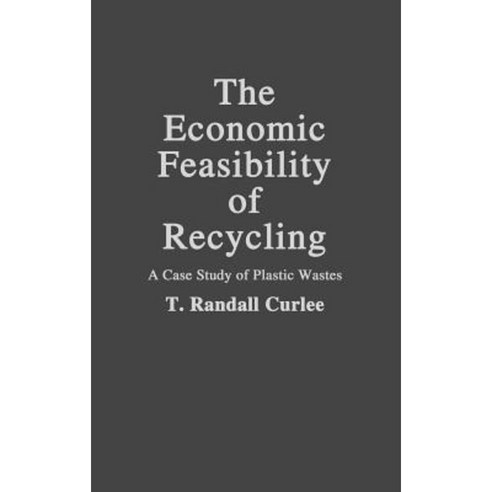 The Economic Feasibility of Recycling: A Case Study of Plastic Wastes Hardcover, Praeger