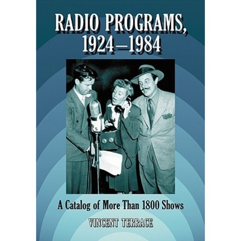 Radio Programs 1924-1984: A Catalog of Over 1800 Shows Paperback, McFarland & Company