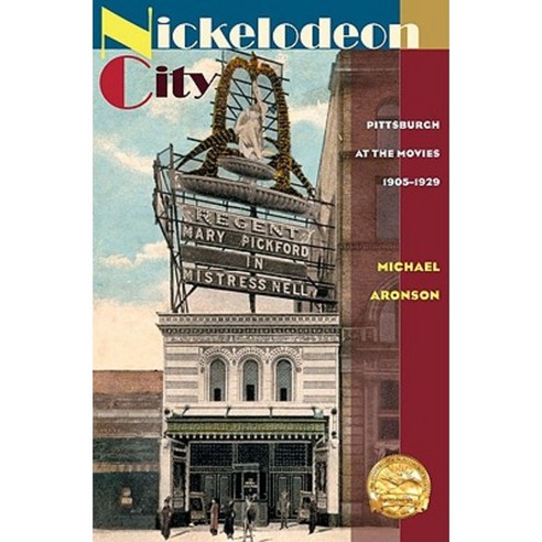 Nickelodeon City: Pittsburgh at the Movies 1905-1929 Paperback, University of Pittsburgh Press