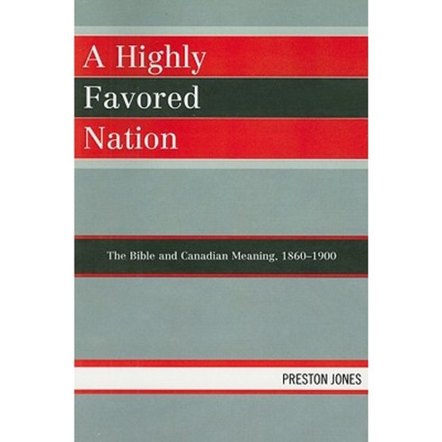 A Highly Favored Nation: The Bible and Canadian Meaning 1860-1900 Paperback, University Press of America