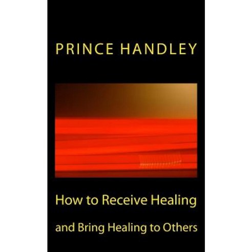 How to Receive Healing and Bring Healing to Others Paperback, University of Excellence Press